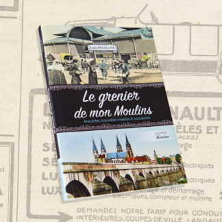 livre grenier de mon moulins anecdotes trouvailles insolites et succulentes louis delallier editions bertines livre