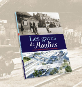 Les gares de moulins editions bertines histoires archives anecdotes et perspectives